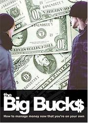 Cover of: The Big Bucks: How to Manage Money Now That You're On Your Own