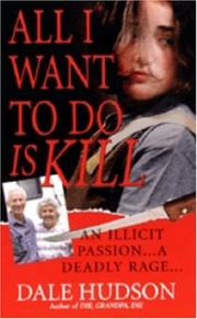 Cover of: All I Want To Do Is Kill (Pinnacle True Crime) by Dale Hudson