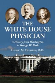 Cover of: The White House Physician: A History from Washington to George W. Bush