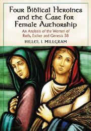 Cover of: Four Biblical Heroines and the Case for Female Authorship: An Analysis of the Women of Ruth, Esther and Genesis 38