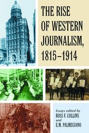 Cover of: The Rise of Western Journalism 1815-1914: Essays on the Press in Australia, Canada, France, Germany, Great Britain and the United States
