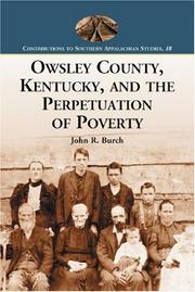 Cover of: Owsley County, Kentucky, and the Perpetuation of Poverty (Contributions to Southern Appalachian Studies) (Contributions to Southern Appalachian Studies) by John R., Jr. Burch