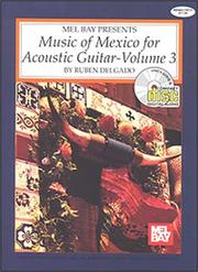 Mel Bay presents music of Mexico for acoustic guitar by Ruben Delgado