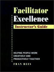 Cover of: Facilitator Excellence Instructor's Guide: Helping People Work Creatively and Productively Together/Facilitator Excellence  by Fran Rees