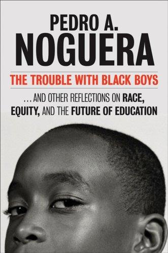 The Trouble With Black Boys by Pedro A. Noguera