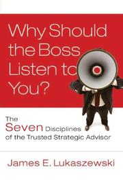 Cover of: Why Should the Boss Listen to You: The Seven Disciplines of the Trusted Strategic Advisor