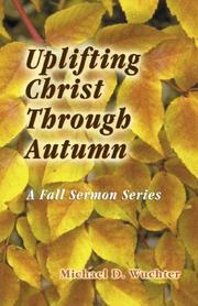 Cover of: Uplifting Christ Through Autumn: Sermons for the Fall Season