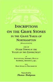 Cover of: Inscriptions on the Grave Stones in the Grave Yards of Northampton & of Other Towns in the Valley of the Connecticut, as Springfield, Amherst, Hadley,