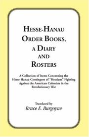 Cover of: Hesse-Hanau Order Books A Diary and Roster: A Collection of Items Concerning the Hesse-Hanau Contingent of "Hessians" Fighting Against the American Colonists in the Revolutionary War.