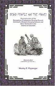 Cover of: Dead People on the Move: Reconstruction of the Georgetown Presbyterian Burying Ground, Holmead's (Western) Burying Ground, and Other Removals in the District of Columbia