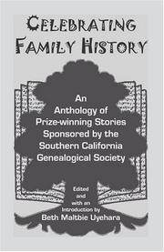 Cover of: Celebrating Family History, An Anthology of Prize-winning Stories sponsored by the Southern California Genealogical Society by Beth Maltbie Uyehara