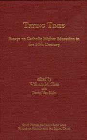 Cover of: Trying Times: Essays on Catholic Higher Education in the 20th Century: Essays on Catholic Higher Education in the 20th Century (South Florida-Rochester-Saint ... on Religion and the Social Order, V. 26.)