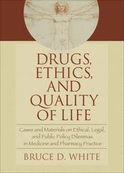 Cover of: Drugs, Ethics, and Quality of Life: Cases and Materials on Ethical, Legal, and Public Policy Dilemmas in Medicine and Pharmacy Practice