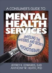 Cover of: A Consumer's Guide to Mental Health Services by Jeffery K. Edwards, Anthony W. Heath