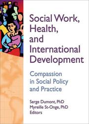 Cover of: Social Work, Health, and International Development: Compassion in Social Policy and Practice (Haworth Social Work in Health Care)