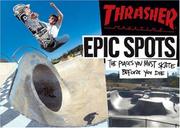 Cover of: Epic Spots: The Places You Must Skate Before You Die