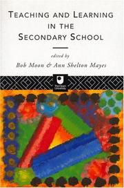 Cover of: Teaching and learning in the secondary school by edited by Bob Moon and Ann Shelton Mayes.