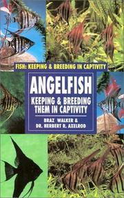 Cover of: Angelfish: Keeping and Breeding Them in Captivity (Fish: Keeping and Breeding Them in Captivity) by Braz Walker, Herbert R. Axelrod