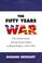 Cover of: The fifty years war