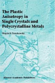 Cover of: The Plastic Anisotropy in Single Crystals and Polycrystalline Metals | Wojciech Truszkowski