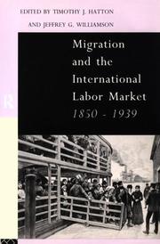 Migration and the international labor market, 1850-1939 by T. J. Hatton, Jeffrey G. Williamson