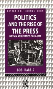 Cover of: Politics and the rise of the press: Britain and France, 1620-1800