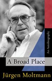 Cover of: A Broad Place by Jürgen Moltmann