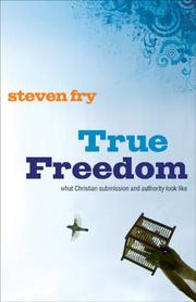 Cover of: True Freedom: What Christian Submission and Authority Look Like
