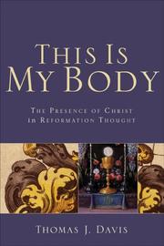 Cover of: This Is My Body: The Presence of Christ in Reformation Thought