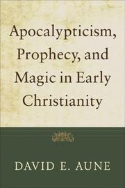 Cover of: Apocalypticism, Prophecy, and Magic in Early Christianity: Collected Essays