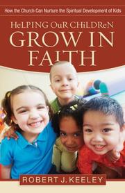 Cover of: Helping Our Children Grow in Faith by Robert J. Keeley