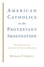 Cover of: American Catholics in the Protestant Imagination by Michael P. Carroll