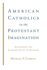 American Catholics in the Protestant Imagination by Michael P. Carroll