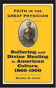 Cover of: Faith in the Great Physician: Suffering and Divine Healing in American Culture, 1860--1900 (Lived Religions)