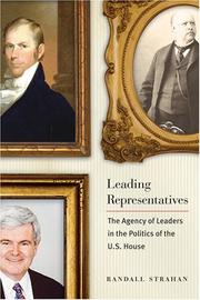 Cover of: Leading Representatives: The Agency of Leaders in the Politics of the U.S. House (Interpreting American Politics)