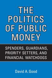 Cover of: The Politics of Public Money: Spenders, Guardians, Priority Setters, and Financial Watchdogs inside the Canadian Government (IPAC Series in Public Management and Governance)