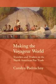 Cover of: Making the Voyageur World: Travelers And Traders in the North American Fur Trade