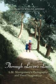 Cover of: Through Lovers Lane: L.M. Montgomerys Photography and Visual Imagination