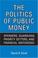 Cover of: The Politics of Public Money