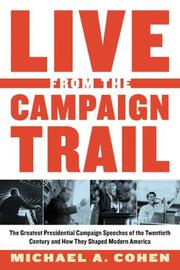 Cover of: Live from the Campaign Trail: The Greatest Presidential Campaign Speeches of the Twentieth Century and How They Shaped Modern America