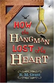 Cover of: How the Hangman Lost His Heart by K. M. Grant