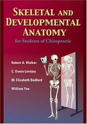 Skeletal and developmental anatomy for students of chiropractic by C. Owen Lovejoy, M. Elizabeth Bedford, William Yee