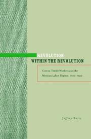 Cover of: Revolution within the Revolution: Cotton Textile Workers and the Mexican Labor Regime, 1910-1923