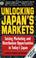 Cover of: Unlocking Japan's Markets