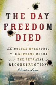 Cover of: The Day Freedom Died: The Colfax Massacre, the Supreme Court, and the Betrayal of Reconstruction