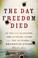 Cover of: The Day Freedom Died