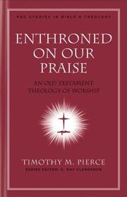 Enthroned on our praise by Timothy M. Pierce