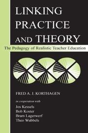 Linking practice and theory by Fred A.J. Korthagen, Jos Kessels, Bob Koster, Bram Lagerwerf, Theo Wubbels