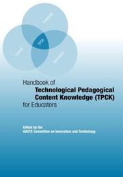 Handbook of Technological Pedagogical Content Knowledge (TPCK) for Educators by The AACTE Committee on Innovation and Technology