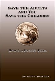 Cover of: Save the Adults and You Save the Children: How I, a Human, Feel